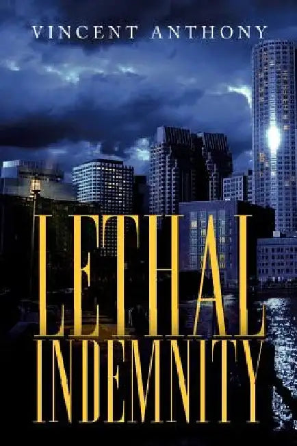 Lethal Indemnity by Vincent Anthony