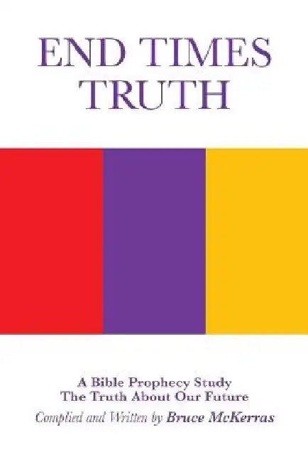 End Times Truth: A Bible Prophecy Study by Bruce McKerras