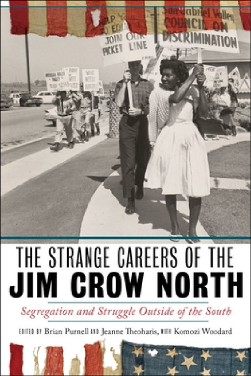 The Strange Careers of the Jim Crow North: Segregation and Struggle Outside of the South by Brian Purnell, Jeanne Theoharis, Komozi Woodard