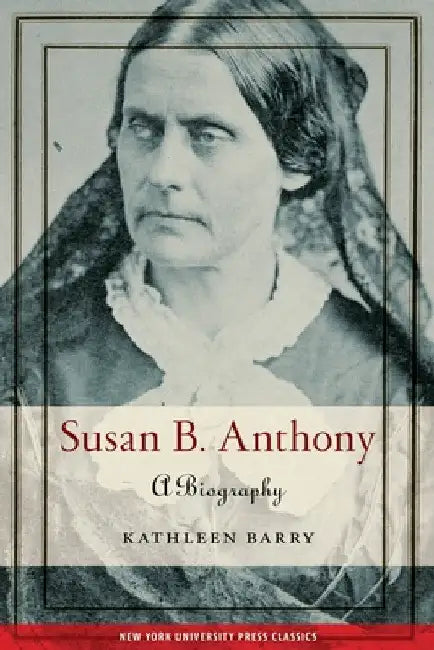 Susan B. Anthony: A Biography by Kathleen Barry