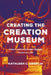 Creating the Creation Museum: How Fundamentalist Beliefs Come to Life by Kathleen C. Oberlin