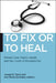 To Fix or to Heal: Patient Care, Public Health, and the Limits of Biomedicine by Joseph E. Davis, Ana Marta Gonzalez