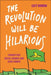 The Revolution Will Be Hilarious: Comedy for Social Change and Civic Power by Caty Borum