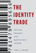 The Identity Trade: Selling Privacy and Reputation Online by Nora A. Draper