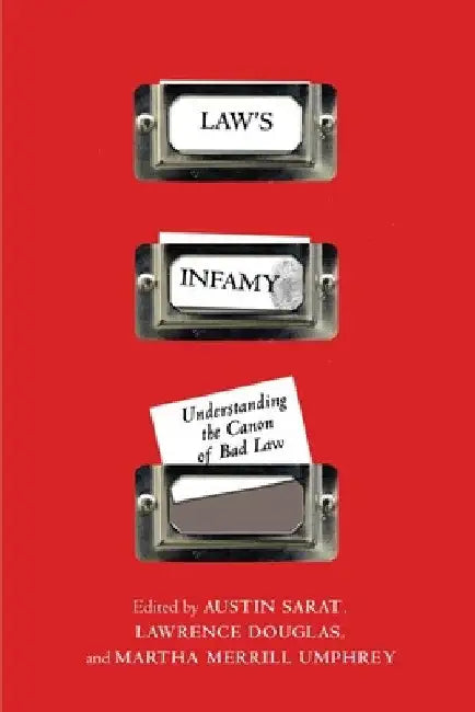 Law's Infamy: Understanding the Canon of Bad Law by Austin Sarat