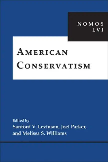 American Conservatism: Nomos LVI by Sanford V. Levinson, Melissa S. Williams, Joel Parker