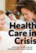 Health Care in Crisis: Hospitals, Nurses, and the Consequences of Policy Change by Theresa Morris