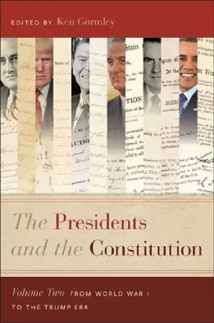 The Presidents and the Constitution, Volume Two: From World War I to the Trump Era by Ken Gormley