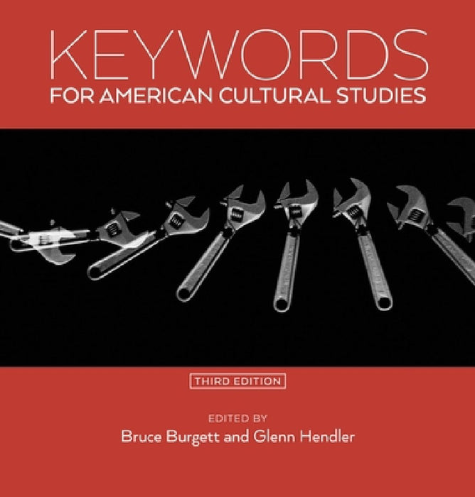 Keywords for American Cultural Studies, Third Edition