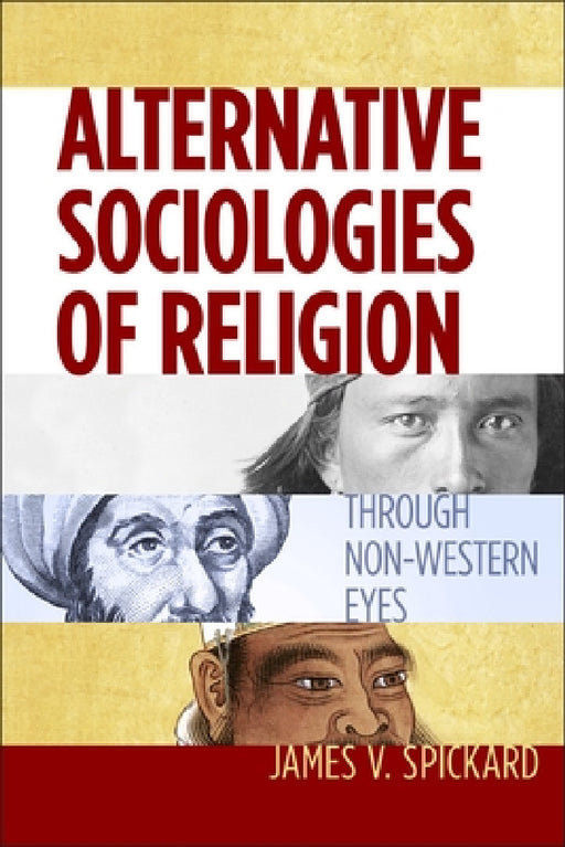 Alternative Sociologies of Religion: Through Non-Western Eyes by James V. Spickard