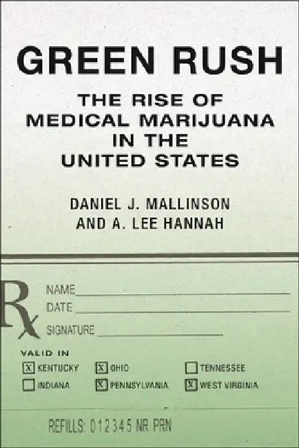 Green Rush: The Rise of Medical Marijuana in the United States by Daniel J. Mallinson