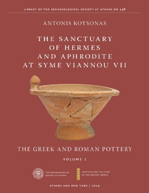 The Sanctuary of Hermes and Aphrodite at Syme Viannou VII, Vol. 1: The Greek and Roman Pottery by Antonis Kotsonas