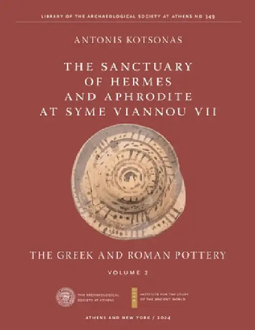 The Sanctuary of Hermes and Aphrodite at Syme Viannou VII, Vol. 2: The Greek and Roman Pottery by Antonis Kotsonas