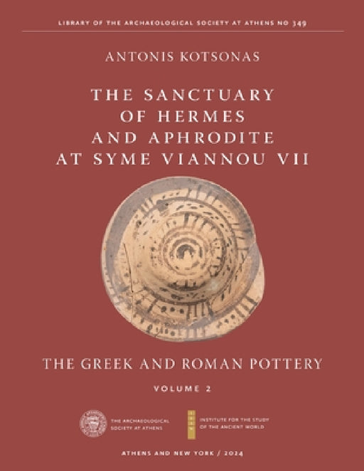 The Sanctuary of Hermes and Aphrodite at Syme Viannou VII, Vol. 2: The Greek and Roman Pottery by Antonis Kotsonas
