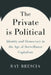 The Private Is Political: Identity and Democracy in the Age of Surveillance Capitalism by Ray Brescia
