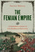 The Fenian Empire: A Hemispheric History of Irish Republican Nationalism by Patrick J. Mahoney