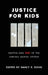 Justice for Kids: Keeping Kids Out of the Juvenile Justice System by Nancy E. Dowd