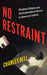 No Restraint: Disabled Children and Institutionalized Violence in America's Schools by Charles Bell