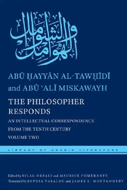 The Philosopher Responds: An Intellectual Correspondence from the Tenth Century, Volume Two by Abū  Al-Tawḥīdī