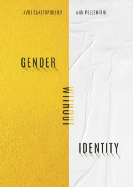 Gender Without Identity by Avgi Saketopoulou, Ann Pellegrini