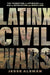 Latinx Civil Wars: The Formation of Latinidad in an Age of Revolution and Rebellion by Jesse Alemán