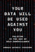 Your Data Will Be Used Against You: Policing in the Age of Self-Surveillance by Andrew Guthrie Ferguson