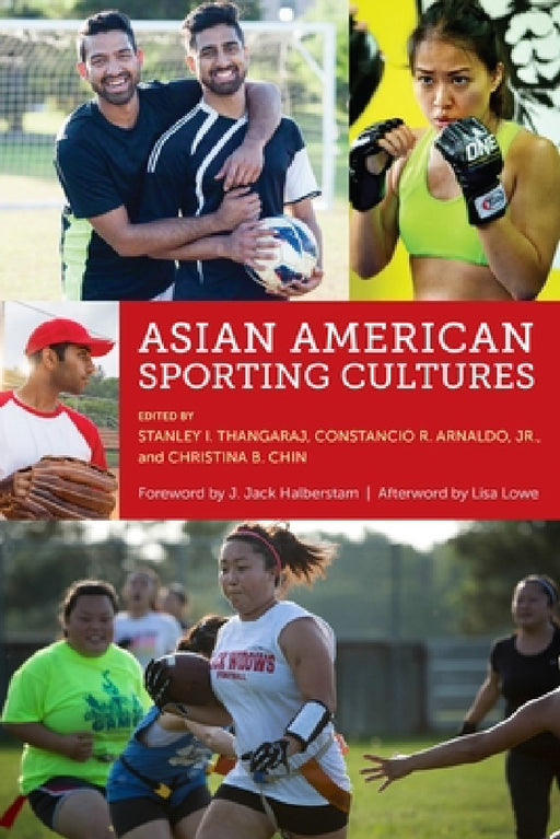 Asian American Sporting Cultures by Stanley I. Thangaraj, Constancio Arnaldo Jr, Christina B. Chin