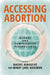 Accessing Abortion: Global and Comparative Perspectives by Rachel Rebouché, Mindy Jane Roseman