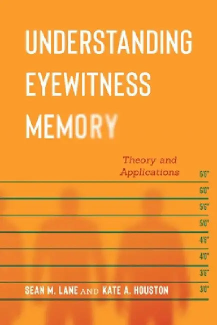 Understanding Eyewitness Memory: Theory and Applications by Sean M. Lane