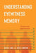 Understanding Eyewitness Memory: Theory and Applications by Sean M. Lane