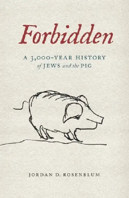 Forbidden: A 3,000-Year History of Jews and the Pig by Jordan D. Rosenblum