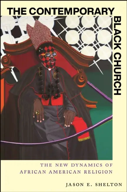 The Contemporary Black Church: The New Dynamics of African American Religion by Jason E. Shelton