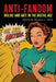 Anti-Fandom: Dislike and Hate in the Digital Age by Melissa Click