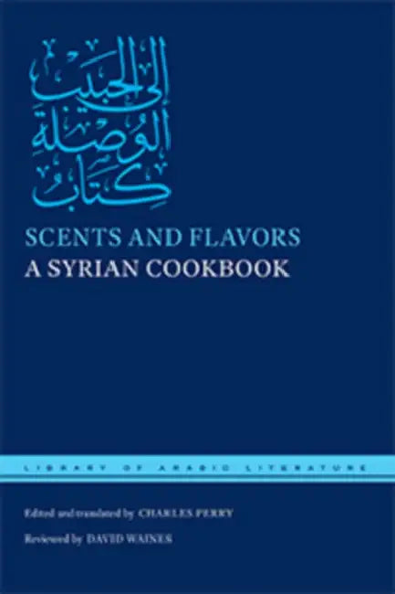 Scents and Flavors: A Syrian Cookbook by Charles Perry, Charles Perry