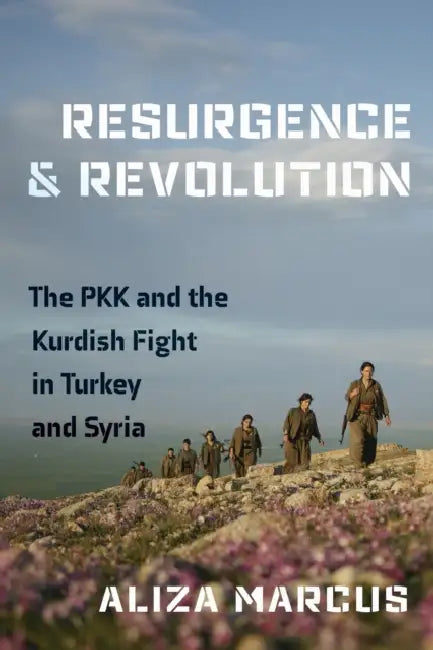 Resurgence and Revolution: The Pkk and the Kurdish Fight in Turkey and Syria by Aliza Marcus