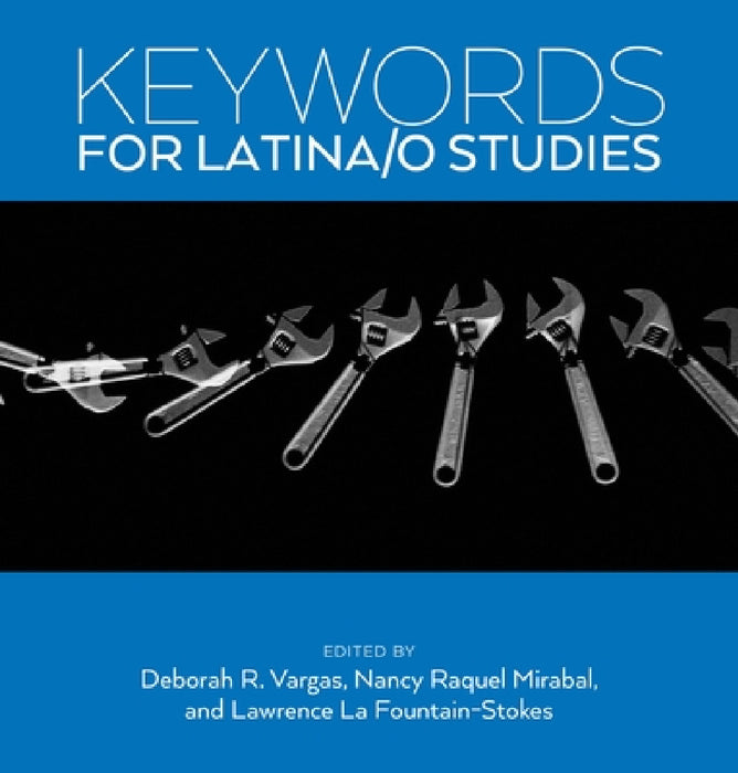 Keywords for Latina/o Studies by Deborah R. Vargas, Lawrence La Fountain-Stokes, Nancy Raquel Mirabal