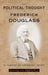 The Political Thought of Frederick Douglass: In Pursuit of American Liberty by Nicholas Buccola