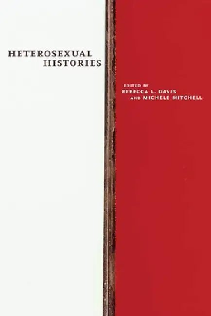 Heterosexual Histories by Rebecca L. Davis