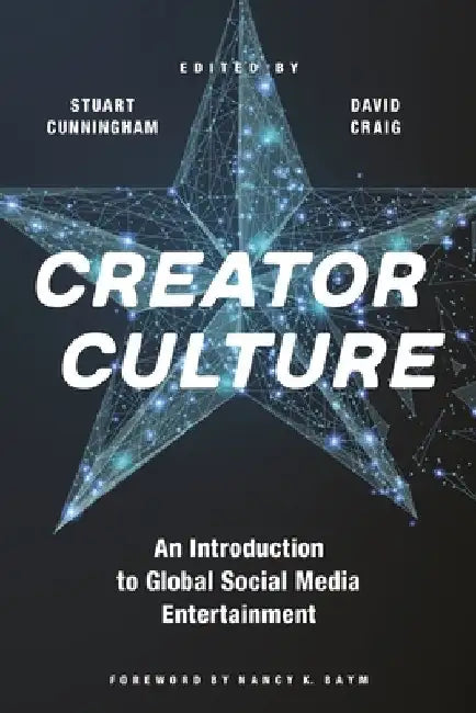 Creator Culture: An Introduction to Global Social Media Entertainment by Stuart Cunningham