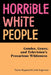 Horrible White People: Gender, Genre, and Television's Precarious Whiteness by Taylor Nygaard