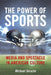 The Power of Sports: Media and Spectacle in American Culture by Michael Serazio
