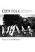 City Folk: English Country Dance and the Politics of the Folk in Modern America by Daniel J. Walkowitz