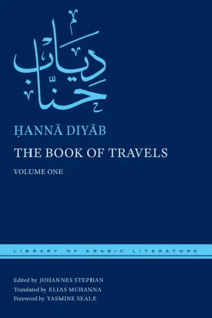 The Book of Travels: Volume One by Ḥannā Diyāb, Johannes Stephan, Elias Muhanna
