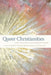 Queer Christianities: Lived Religion in Transgressive Forms by Kathleen T. Talvacchia, Mark Larrimore, Michael F. Pettinger