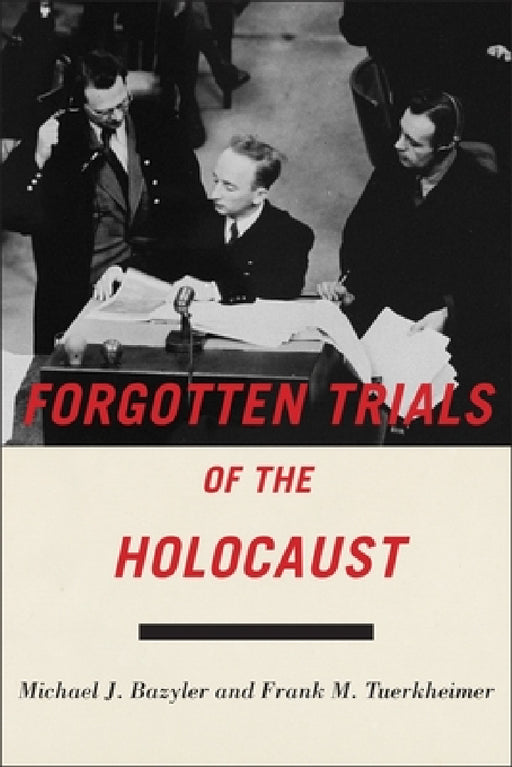 Forgotten Trials of the Holocaust by Michael J. Bazyler, Frank M. Tuerkheimer