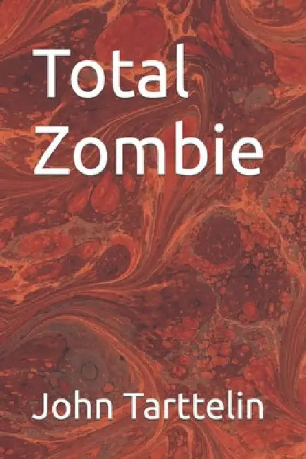 Total Zombie by John Tarttelin