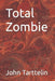 Total Zombie by John Tarttelin
