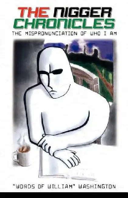 The Nigger Chronicles by William James Washington Sr