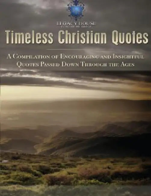 Timeless Christian Quotes by Legacy House Publishing Group