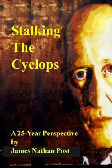 Stalking The Cyclops: A 25-Year Perspective by James Nathan Post
